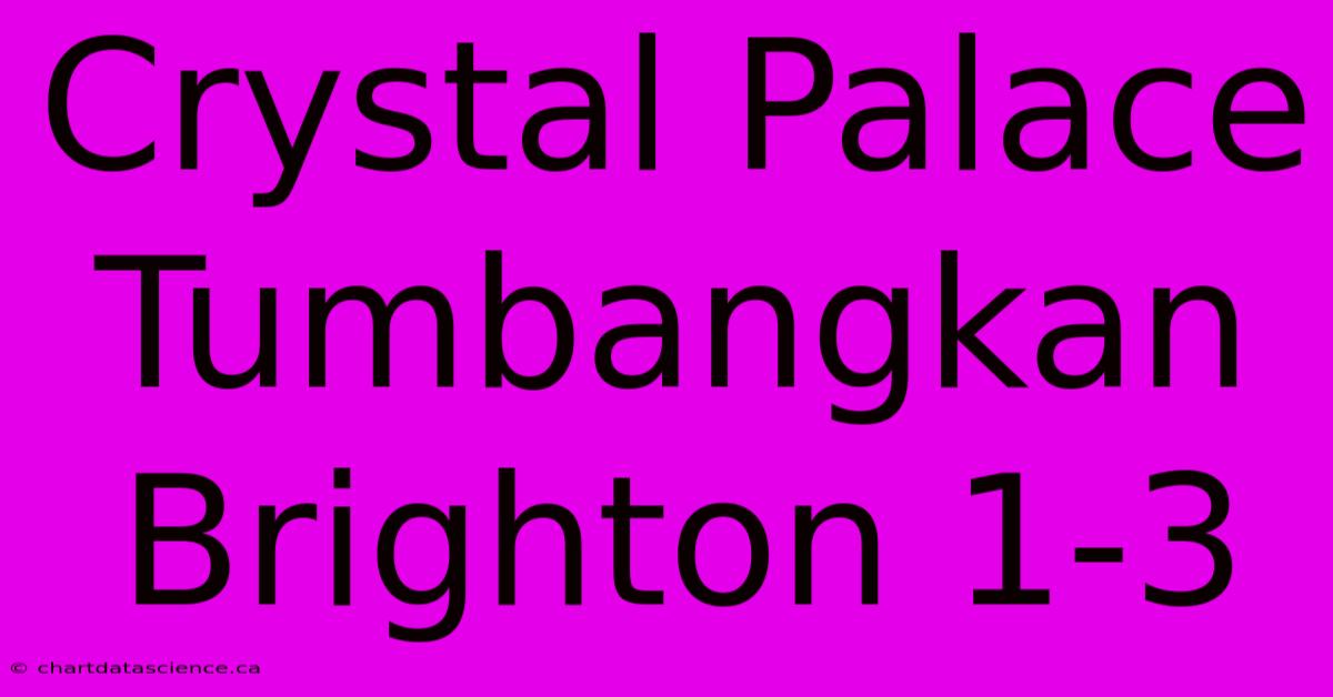 Crystal Palace Tumbangkan Brighton 1-3