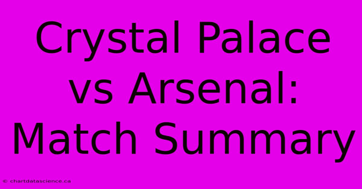 Crystal Palace Vs Arsenal: Match Summary