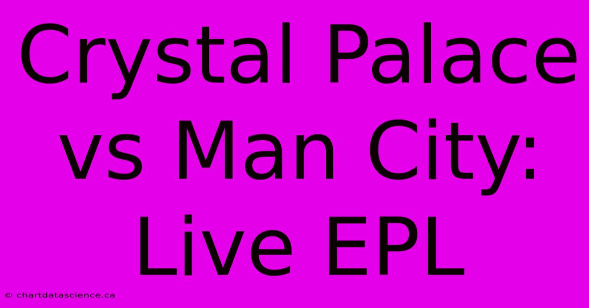 Crystal Palace Vs Man City: Live EPL