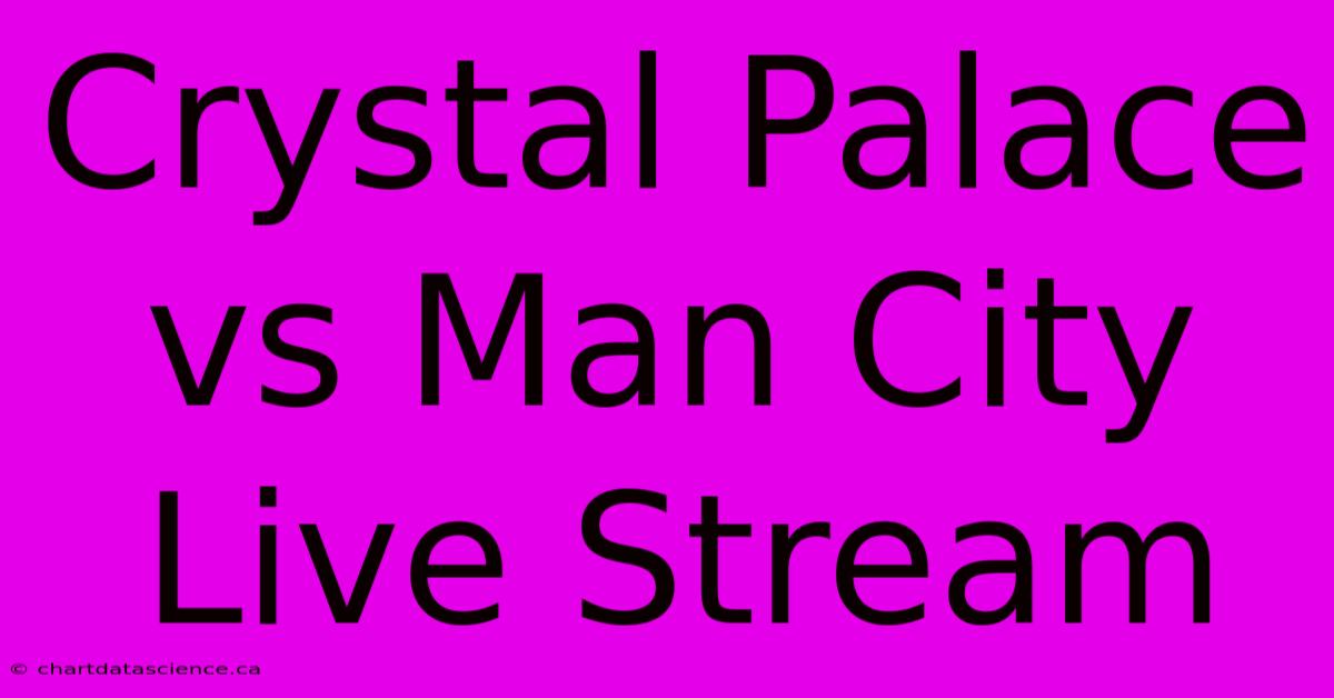 Crystal Palace Vs Man City Live Stream