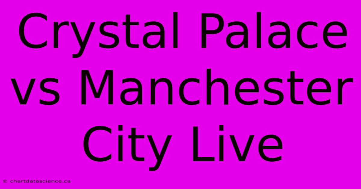 Crystal Palace Vs Manchester City Live