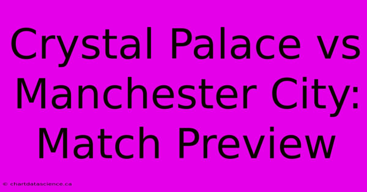 Crystal Palace Vs Manchester City: Match Preview