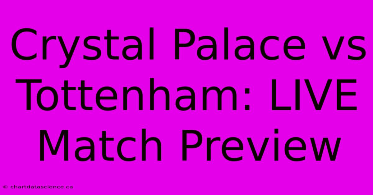 Crystal Palace Vs Tottenham: LIVE Match Preview