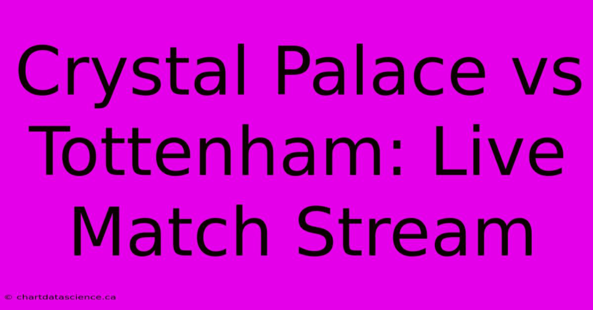 Crystal Palace Vs Tottenham: Live Match Stream