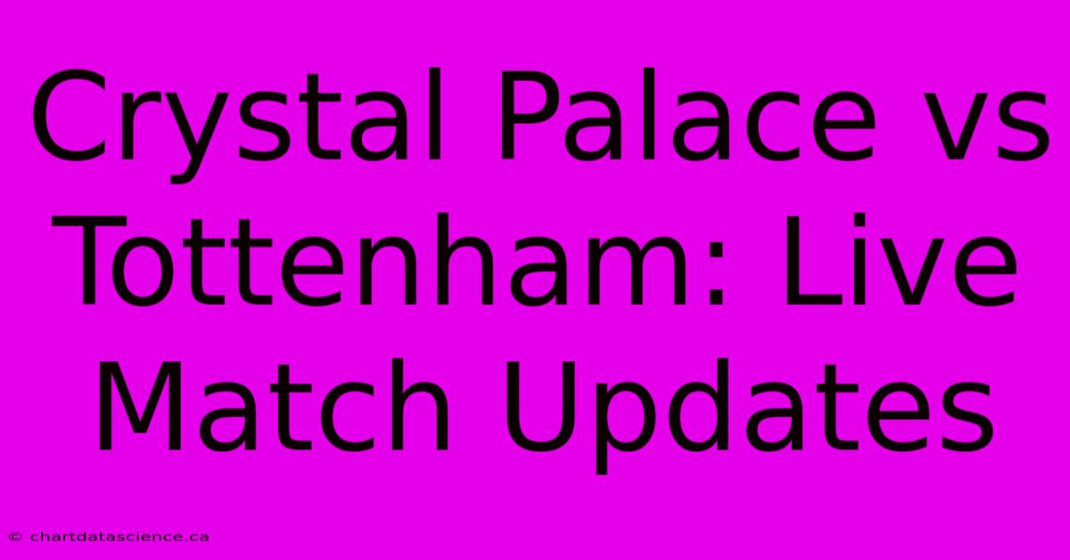 Crystal Palace Vs Tottenham: Live Match Updates