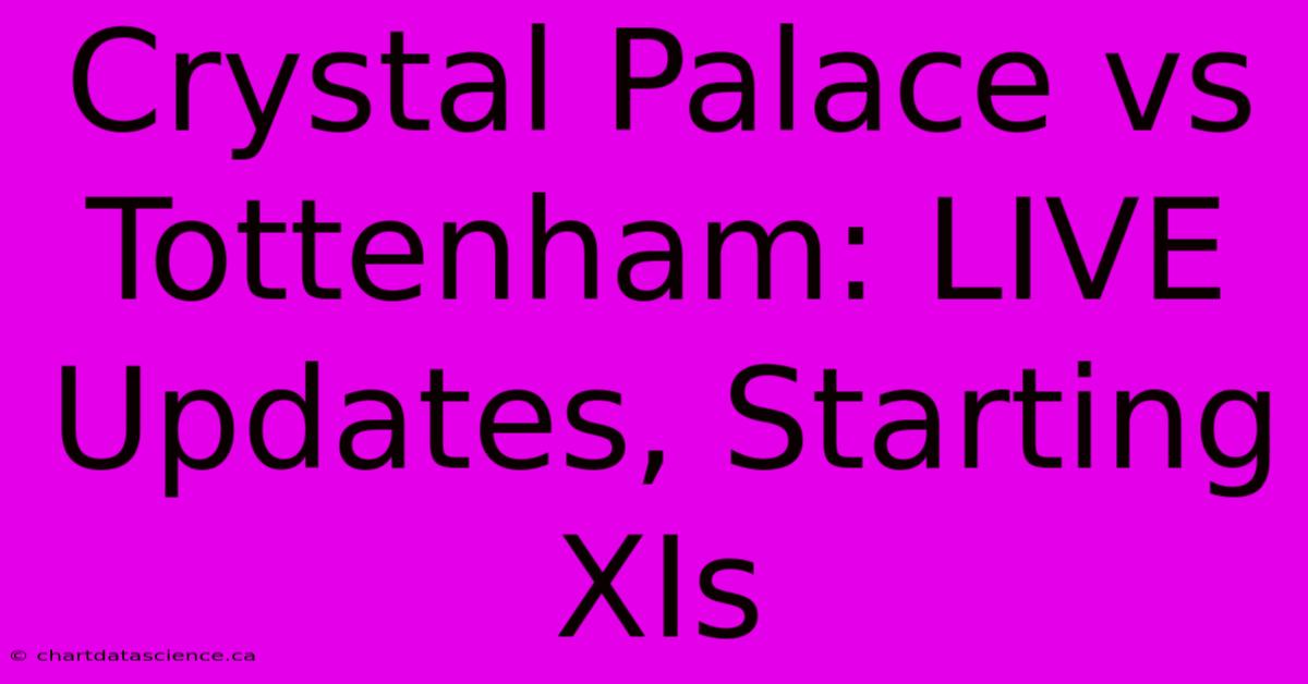 Crystal Palace Vs Tottenham: LIVE Updates, Starting XIs 