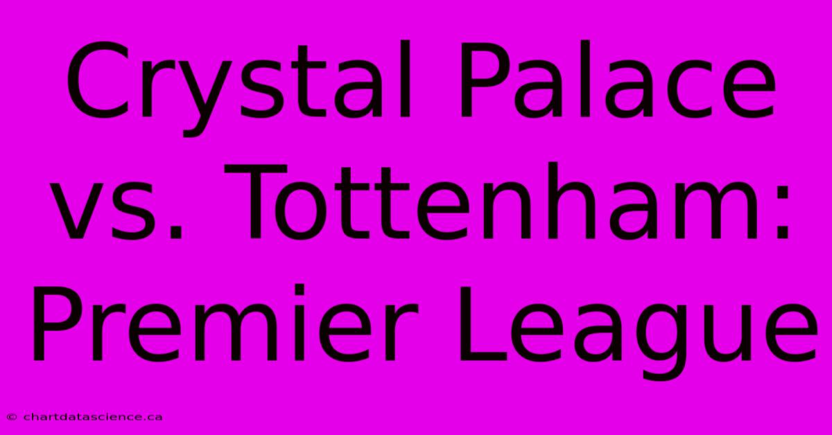 Crystal Palace Vs. Tottenham: Premier League