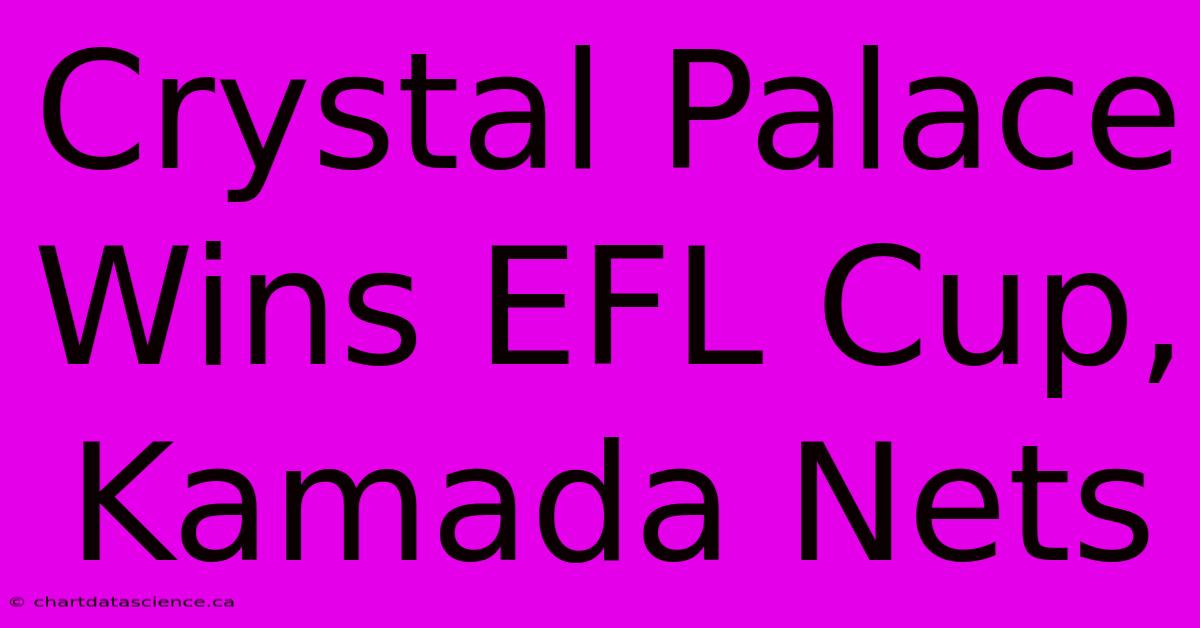 Crystal Palace Wins EFL Cup, Kamada Nets