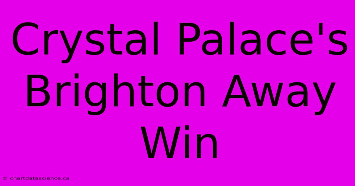 Crystal Palace's Brighton Away Win