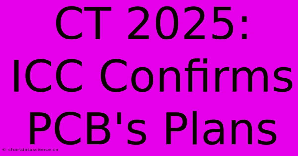 CT 2025: ICC Confirms PCB's Plans