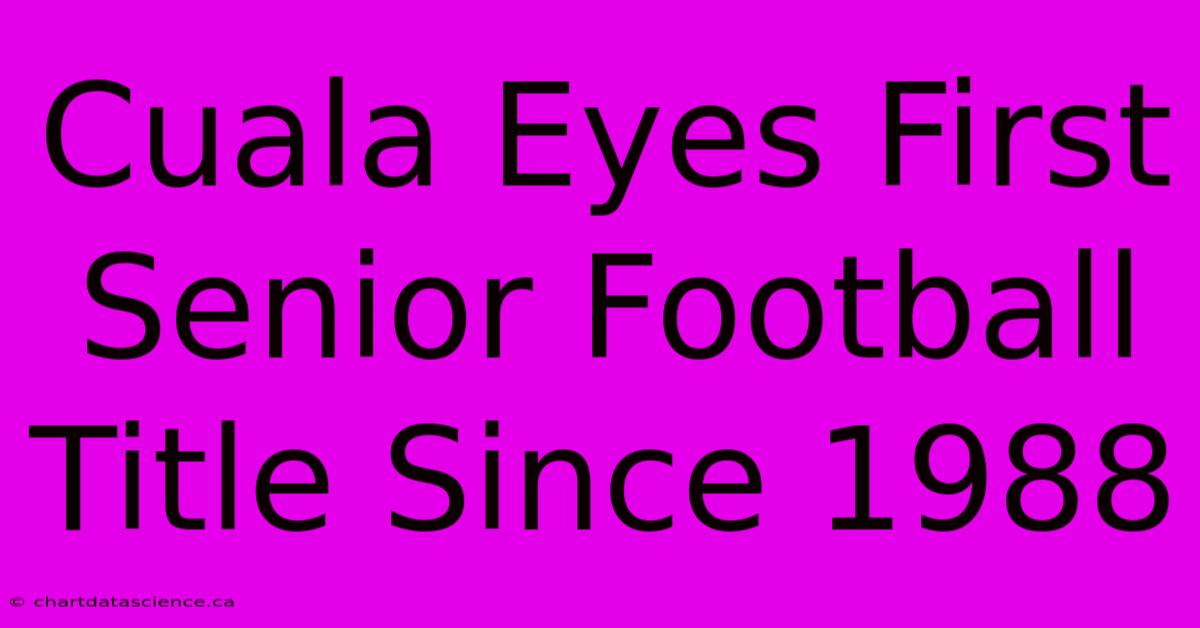 Cuala Eyes First Senior Football Title Since 1988