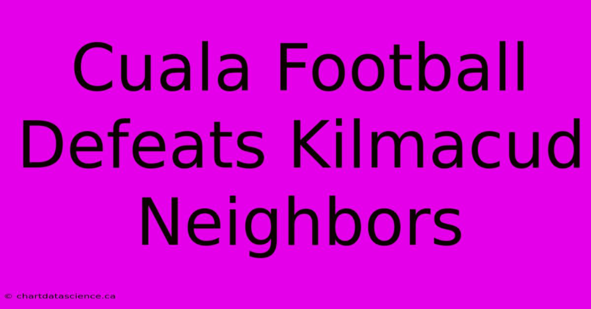 Cuala Football Defeats Kilmacud Neighbors