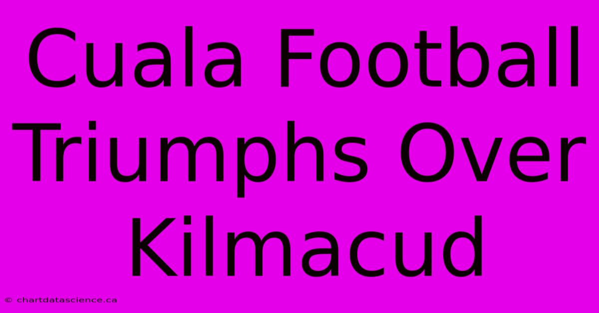 Cuala Football Triumphs Over Kilmacud 