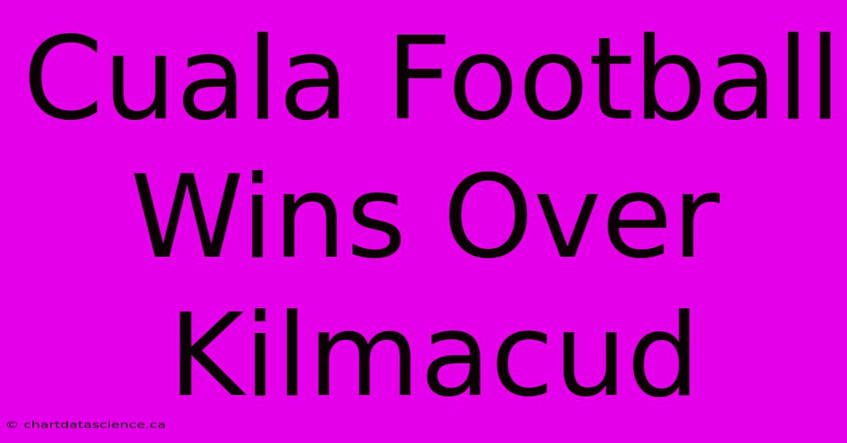 Cuala Football Wins Over Kilmacud