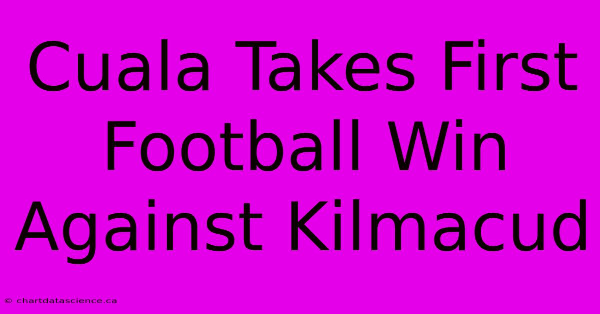 Cuala Takes First Football Win Against Kilmacud