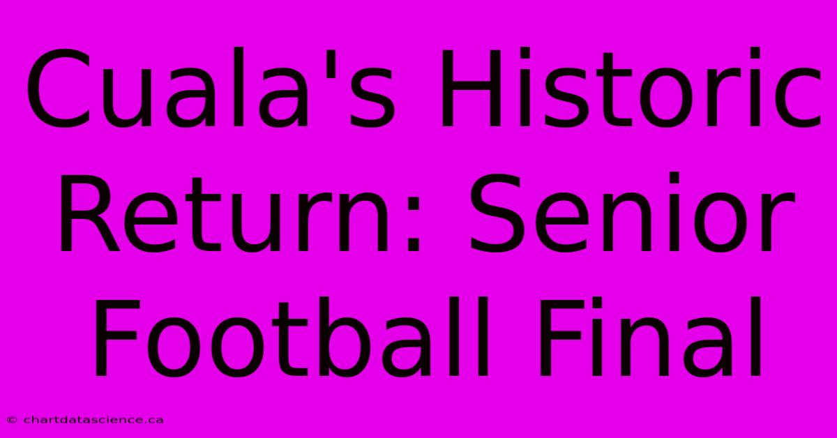 Cuala's Historic Return: Senior Football Final