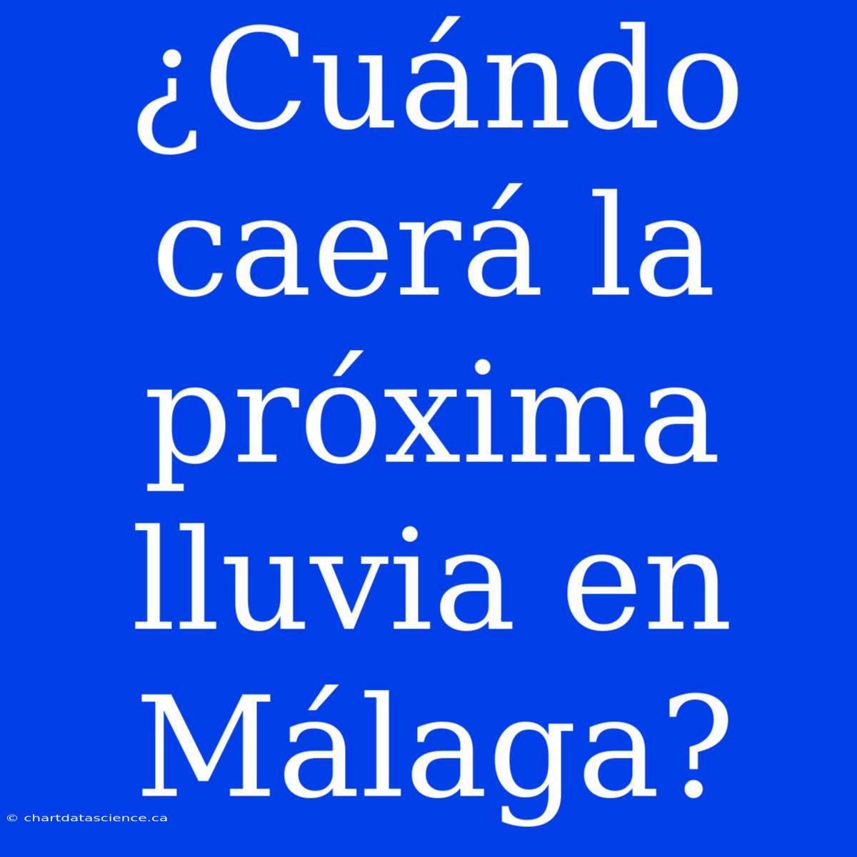 ¿Cuándo Caerá La Próxima Lluvia En Málaga?