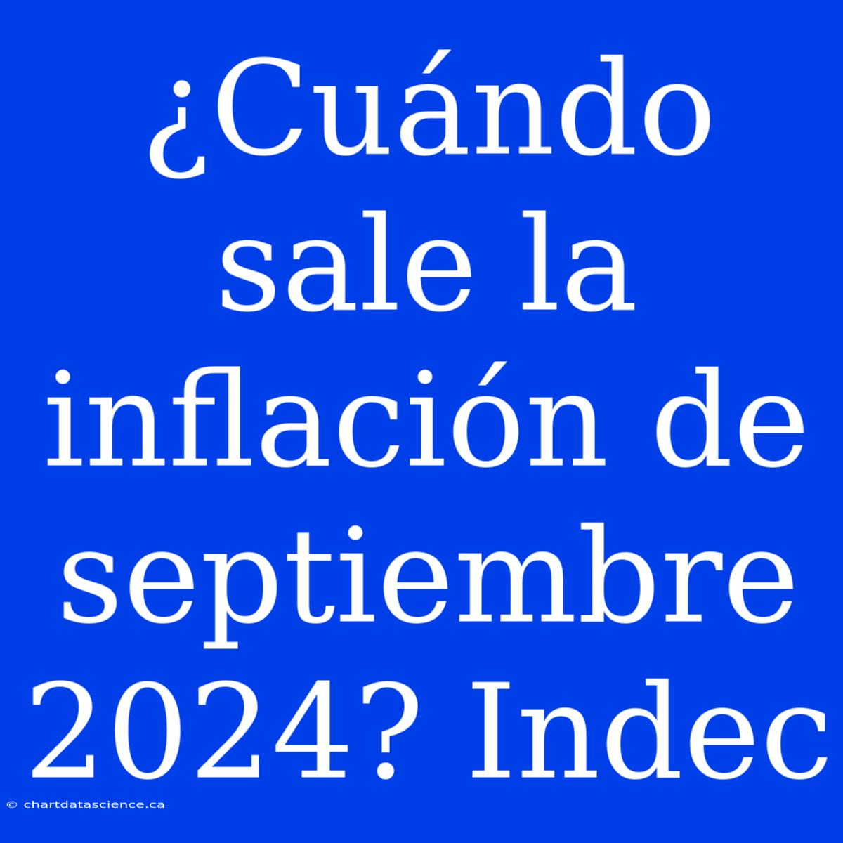 ¿Cuándo Sale La Inflación De Septiembre 2024? Indec