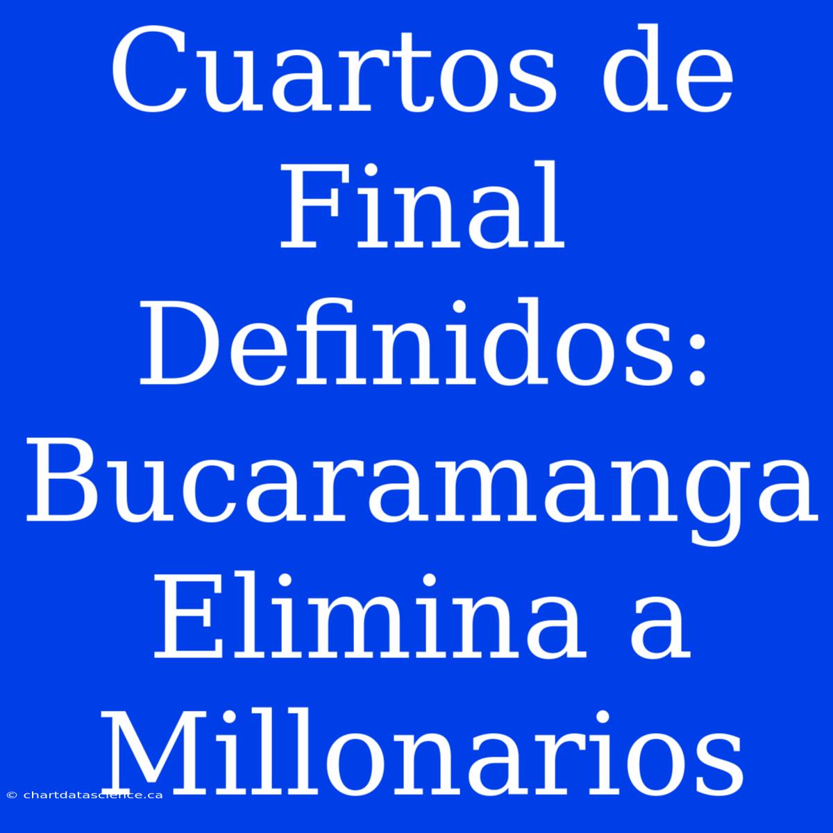 Cuartos De Final Definidos: Bucaramanga Elimina A Millonarios