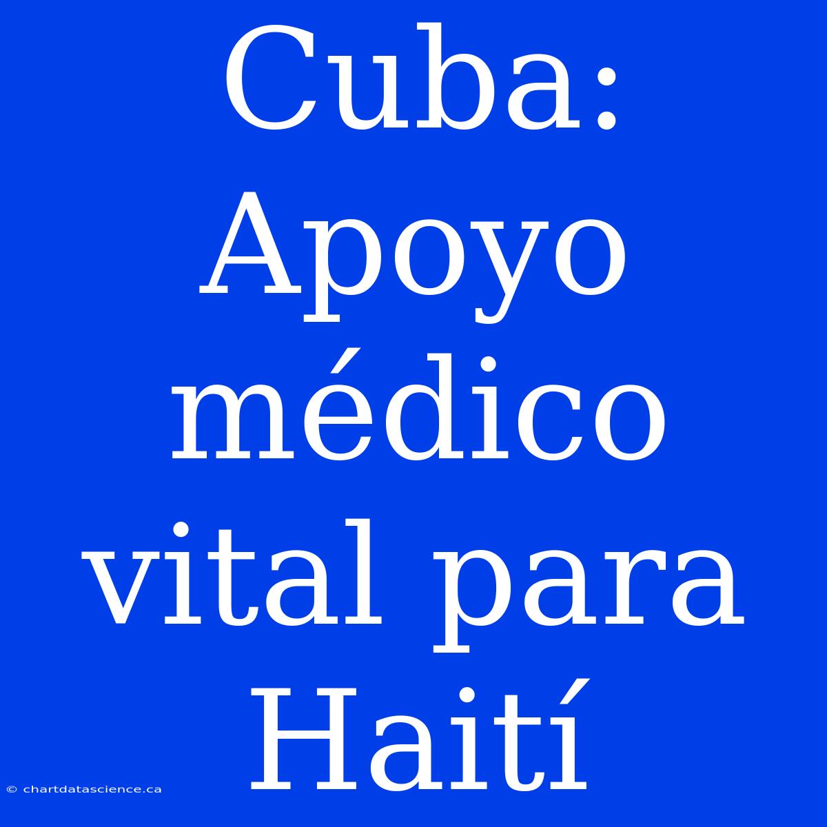 Cuba: Apoyo Médico Vital Para Haití