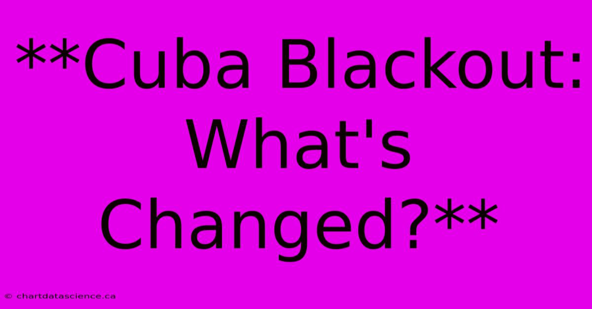 **Cuba Blackout:  What's Changed?** 