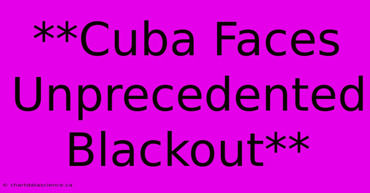 **Cuba Faces Unprecedented Blackout**