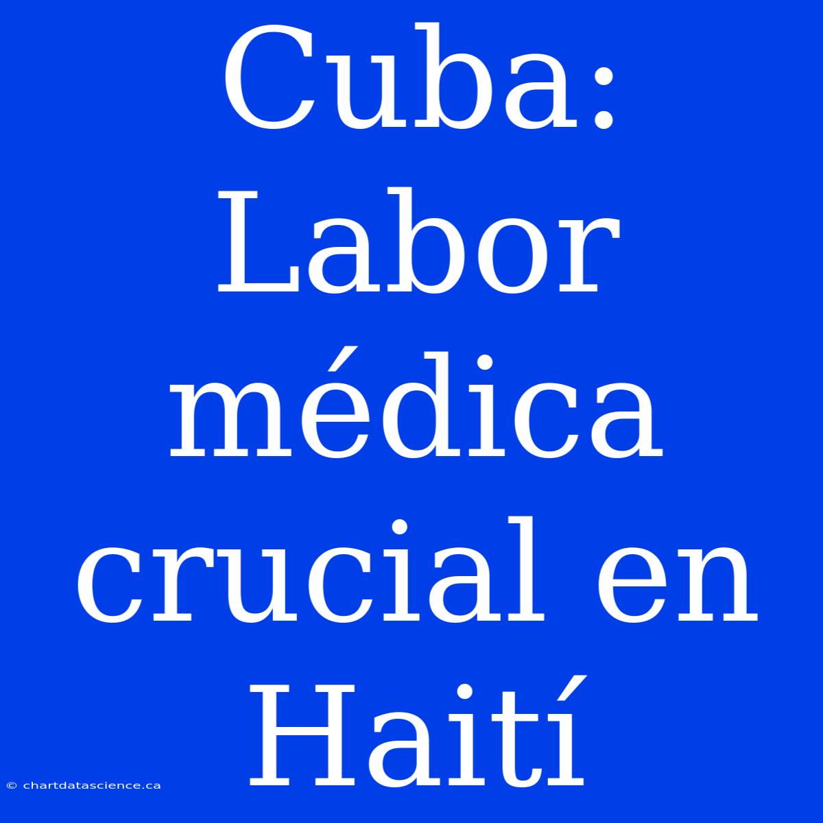 Cuba: Labor Médica Crucial En Haití