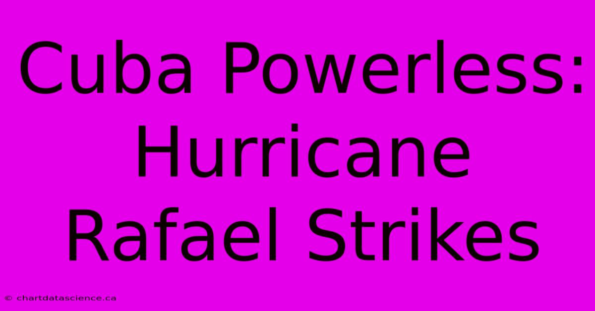 Cuba Powerless: Hurricane Rafael Strikes