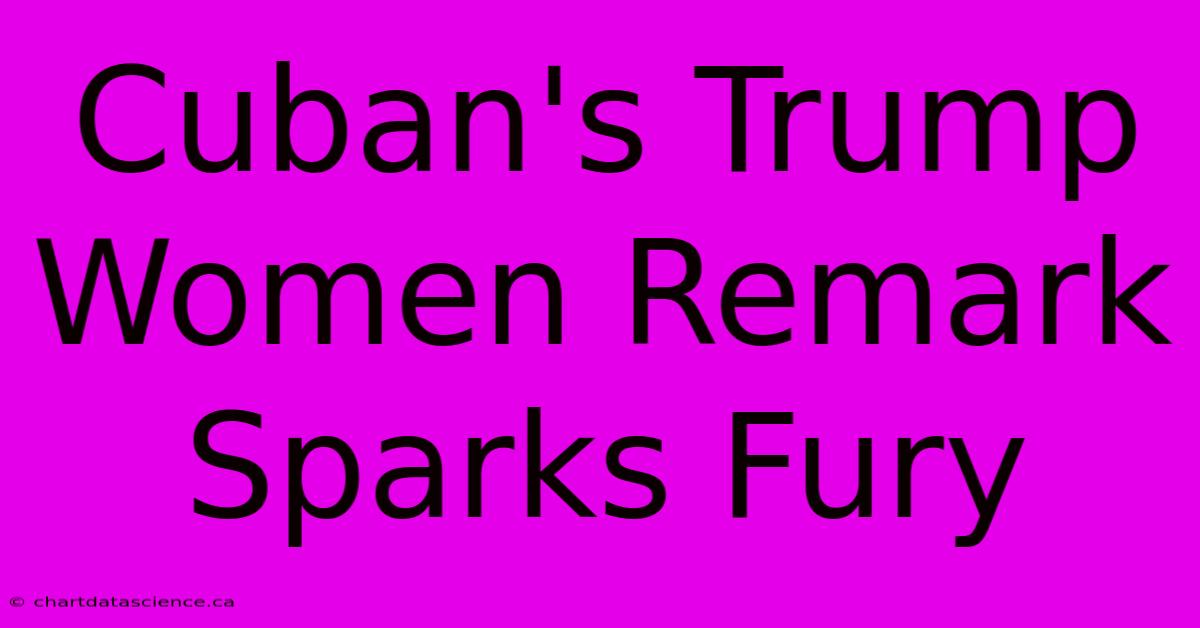 Cuban's Trump Women Remark Sparks Fury