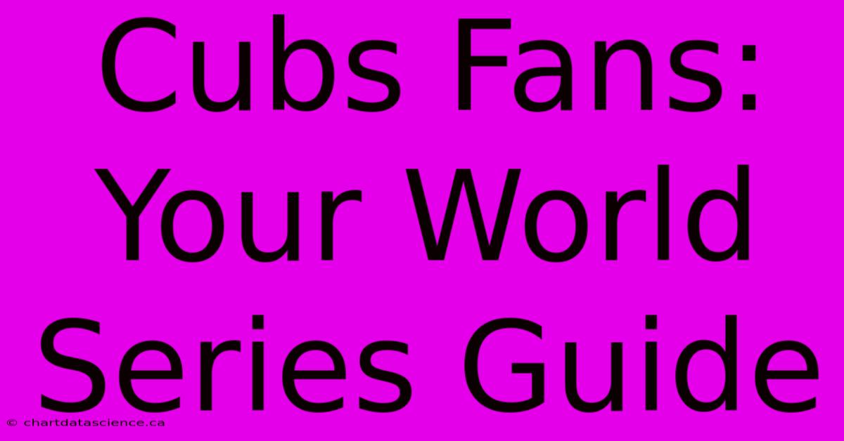 Cubs Fans: Your World Series Guide 