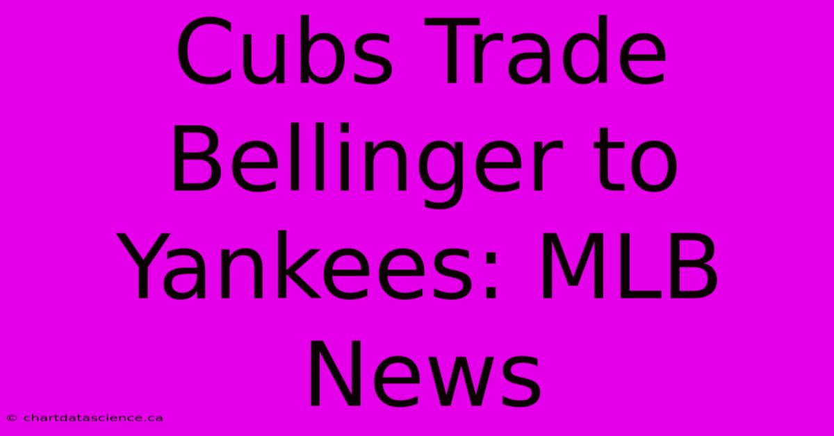 Cubs Trade Bellinger To Yankees: MLB News