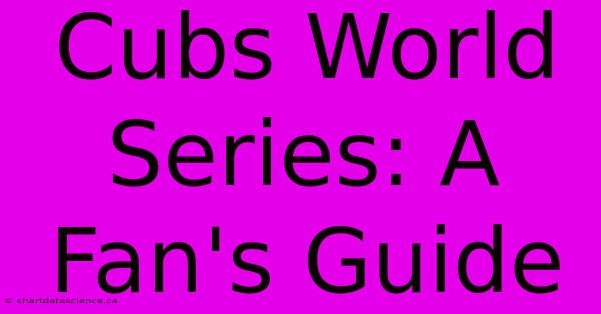 Cubs World Series: A Fan's Guide