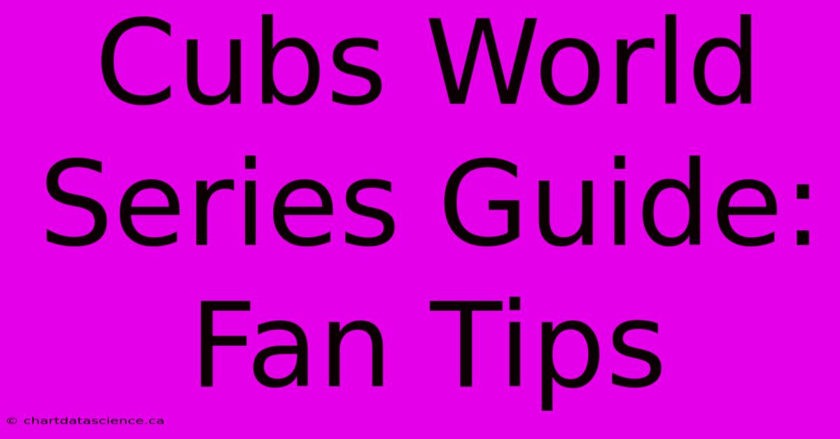 Cubs World Series Guide: Fan Tips