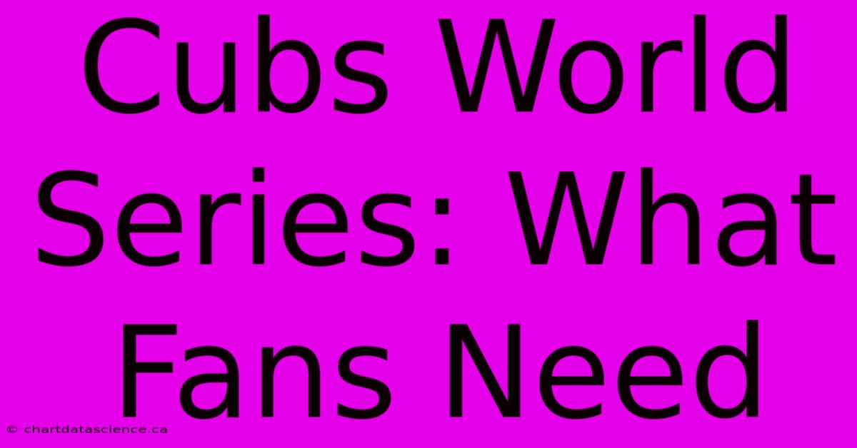 Cubs World Series: What Fans Need