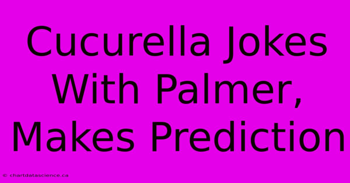 Cucurella Jokes With Palmer, Makes Prediction