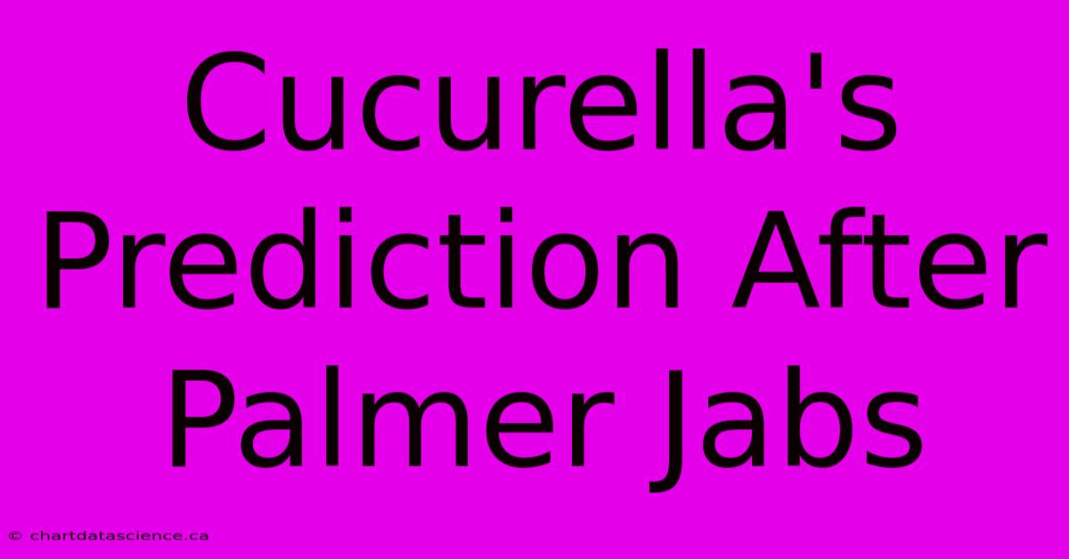 Cucurella's Prediction After Palmer Jabs