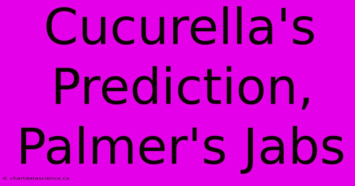 Cucurella's Prediction, Palmer's Jabs