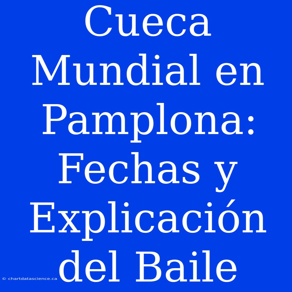 Cueca Mundial En Pamplona: Fechas Y Explicación Del Baile