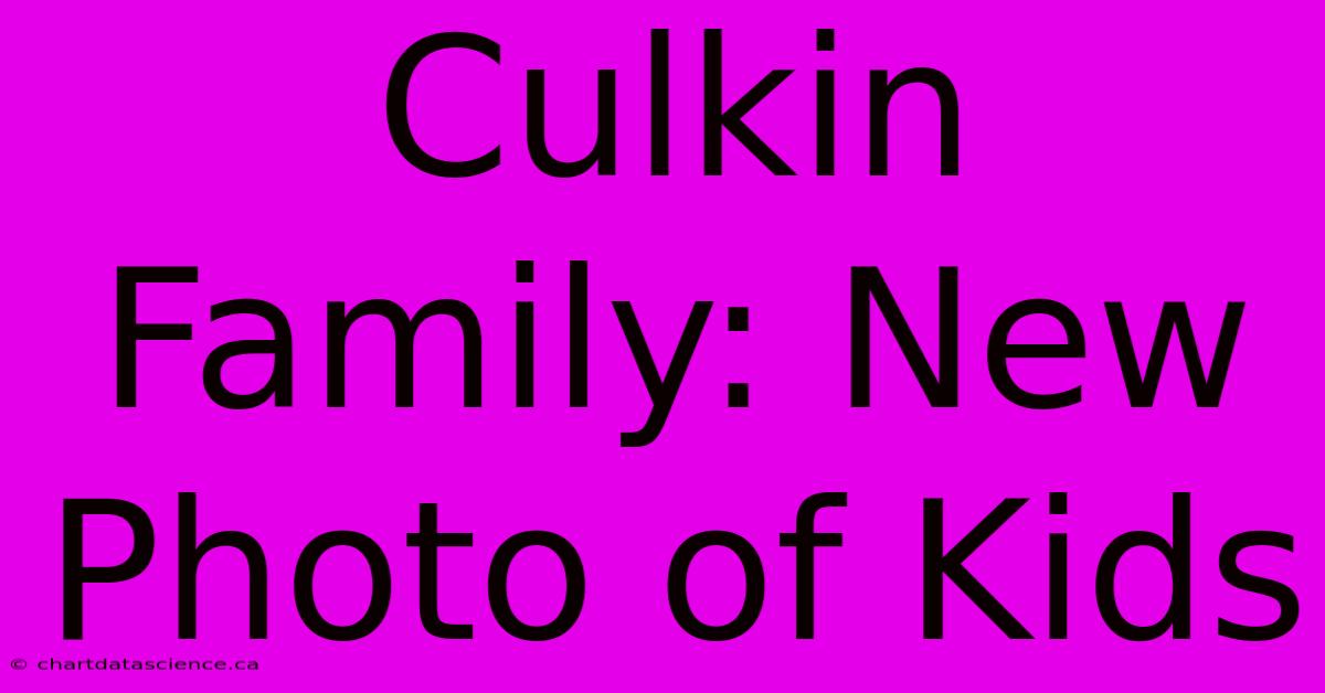 Culkin Family: New Photo Of Kids