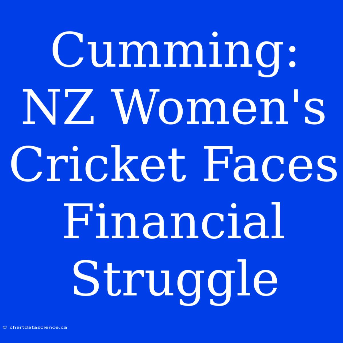 Cumming: NZ Women's Cricket Faces Financial Struggle