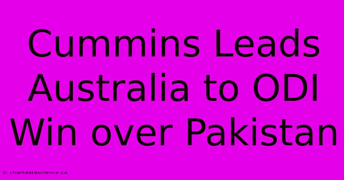 Cummins Leads Australia To ODI Win Over Pakistan