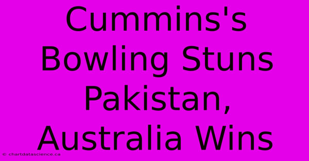 Cummins's Bowling Stuns Pakistan, Australia Wins