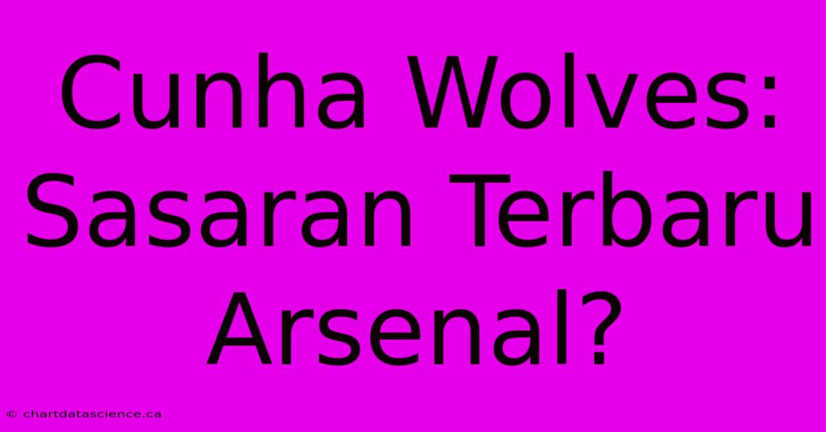 Cunha Wolves: Sasaran Terbaru Arsenal?