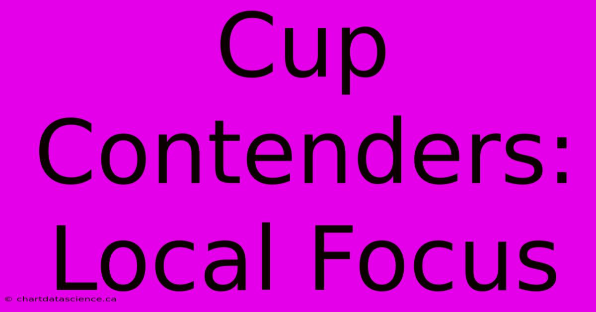 Cup Contenders: Local Focus