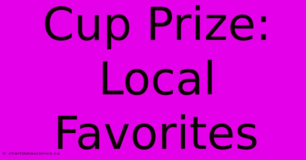 Cup Prize: Local Favorites