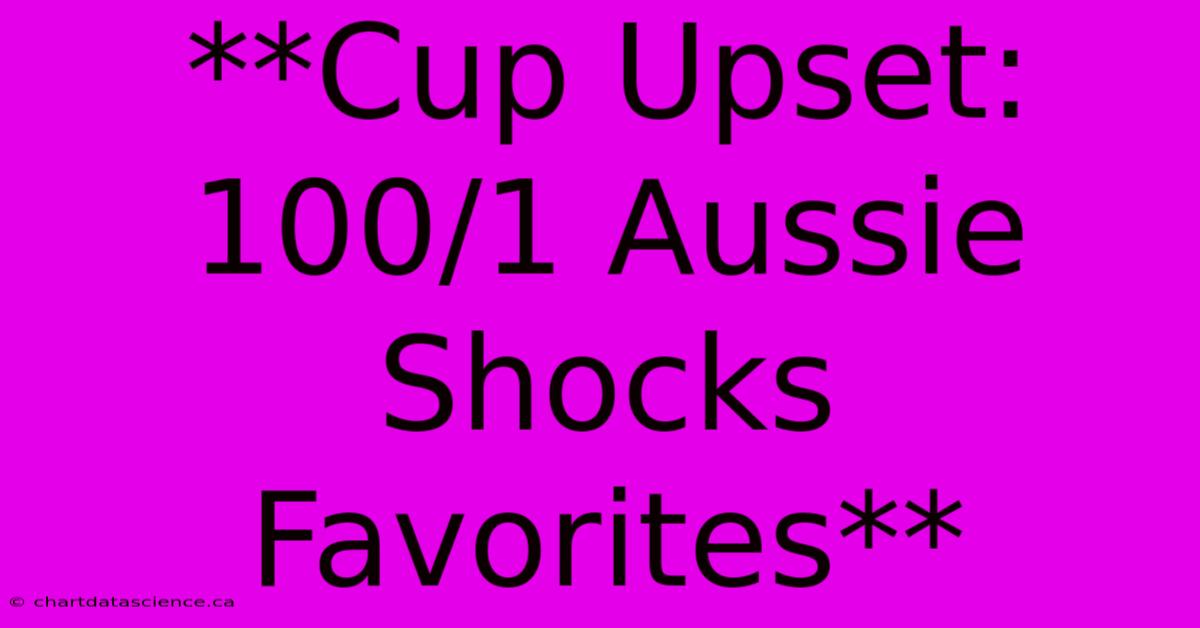 **Cup Upset: 100/1 Aussie Shocks Favorites**