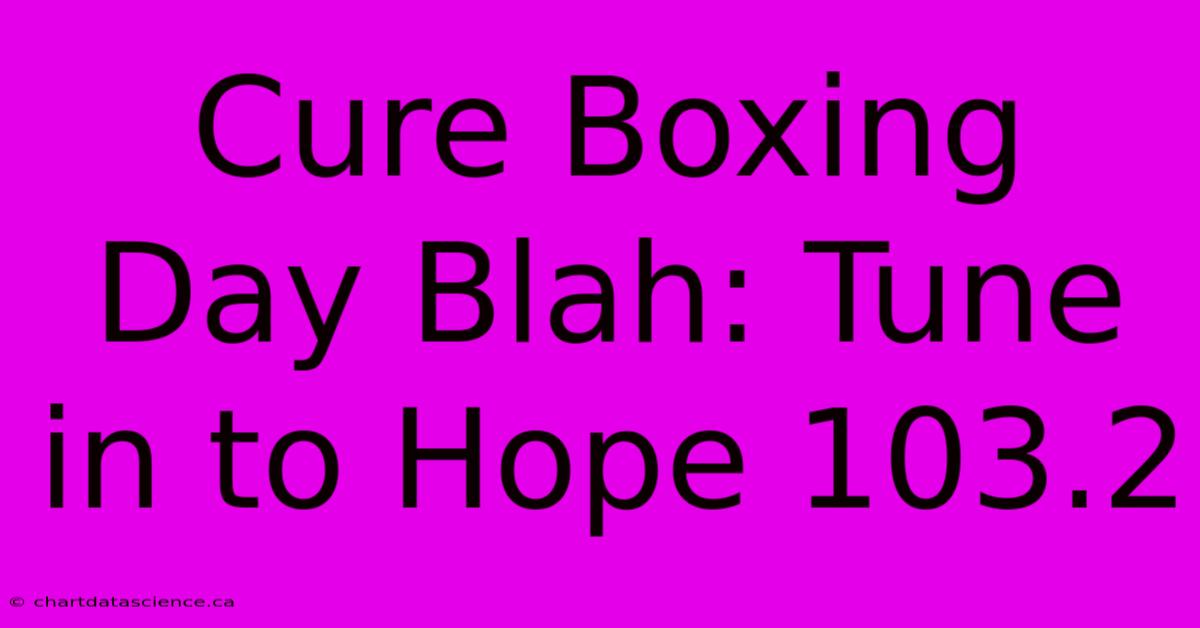 Cure Boxing Day Blah: Tune In To Hope 103.2