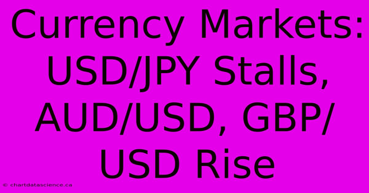 Currency Markets: USD/JPY Stalls, AUD/USD, GBP/USD Rise 