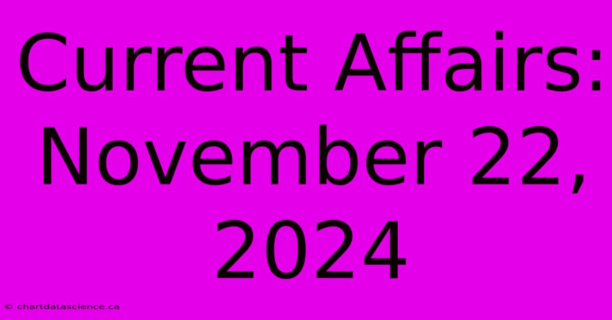 Current Affairs: November 22, 2024