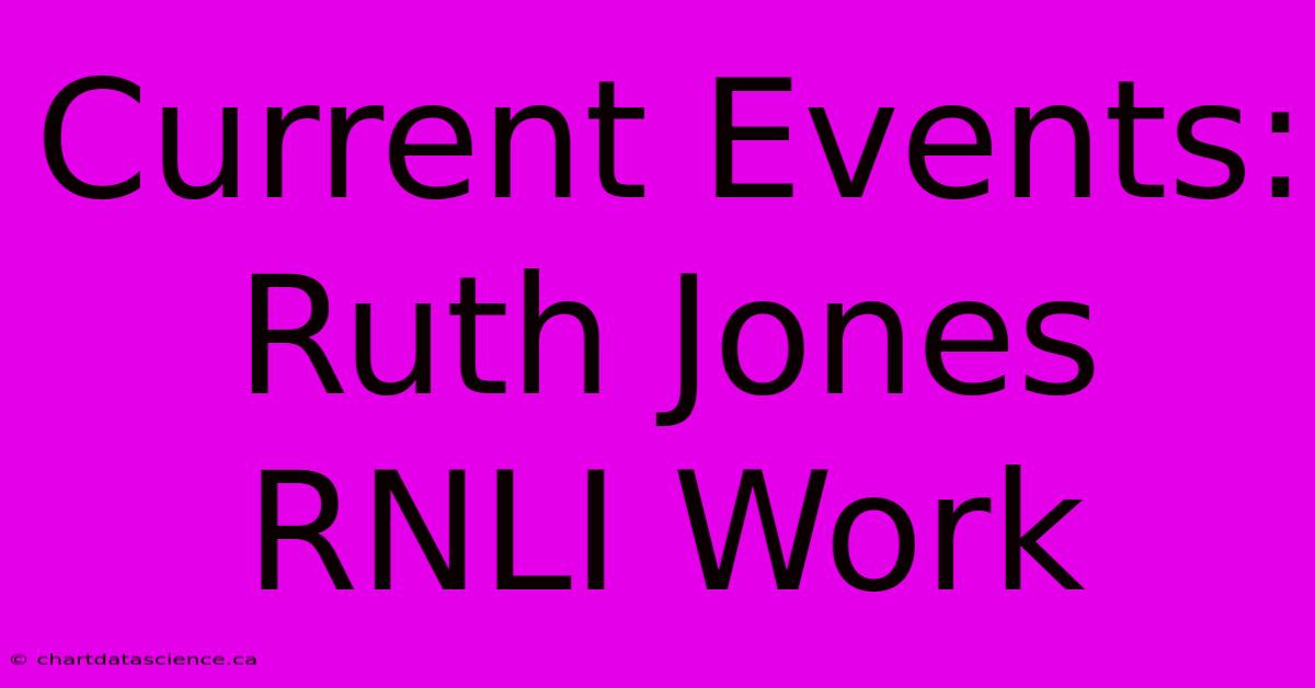 Current Events: Ruth Jones RNLI Work